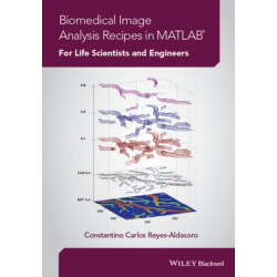 Biomedical Image Analysis Recipes in MATLAB: For Life Scientists and Engineers