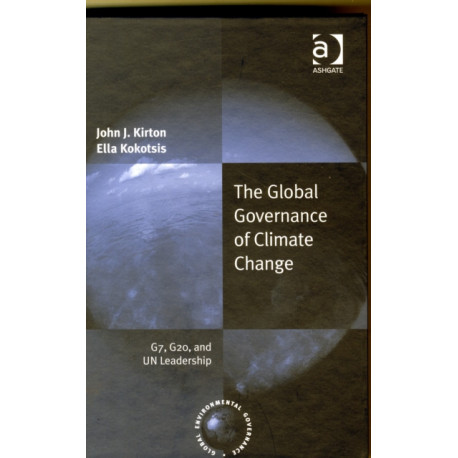 The Global Governance of Climate Change: G7, G20, and UN Leadership