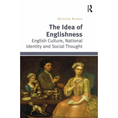 The Idea of Englishness: English Culture, National Identity and Social Thought