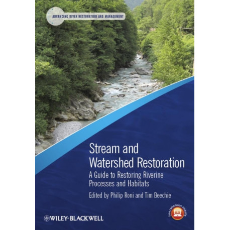 Stream and Watershed Restoration: A Guide to Restoring Riverine Processes and Habitats