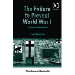 The Failure to Prevent World War I: The Unexpected Armageddon