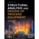 Structural Analysis and Design of Process Equipment
