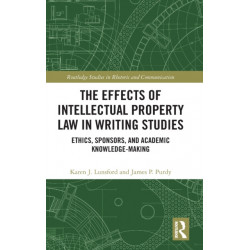 The Effects of Intellectual Property Law in Writing Studies: Ethics, Sponsors, and Academic Knowledge-Making