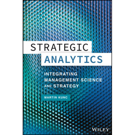 Strategic Analytics: Integrating Management Science and Strategy