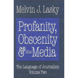 Profanity, Obscenity and the Media: Profanity, Obscenity & the Media