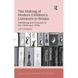 The Making of Modern Children's Literature in Britain: Publishing and Criticism in the 1960s and 1970s