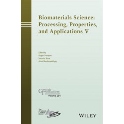 Biomaterials Science: Processing, Properties and Applications V