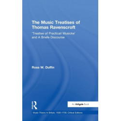 The Music Treatises of Thomas Ravenscroft: 'Treatise of Practicall Musicke' and A Briefe Discourse