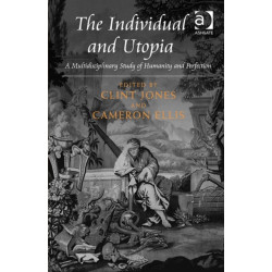 The Individual and Utopia: A Multidisciplinary Study of Humanity and Perfection