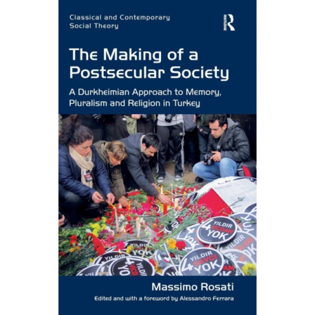The Making of a Postsecular Society: A Durkheimian Approach to Memory, Pluralism and Religion in Turkey