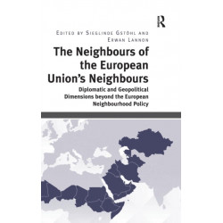 The Neighbours of the European Union's Neighbours: Diplomatic and Geopolitical Dimensions beyond the European Neighbourhood Policy