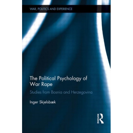 The Political Psychology of War Rape: Studies from Bosnia and Herzegovina