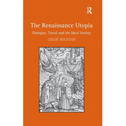 The Renaissance Utopia: Dialogue, Travel and the Ideal Society