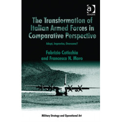 The Transformation of Italian Armed Forces in Comparative Perspective: Adapt, Improvise, Overcome?