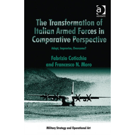 The Transformation of Italian Armed Forces in Comparative Perspective: Adapt, Improvise, Overcome?