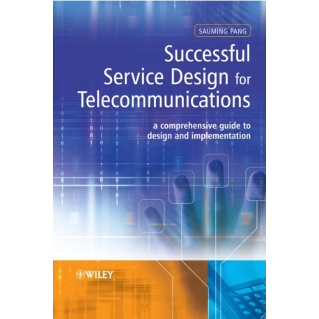Successful Service Design for Telecommunications: A comprehensive guide to design and implementation