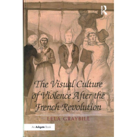 The Visual Culture of Violence After the French Revolution