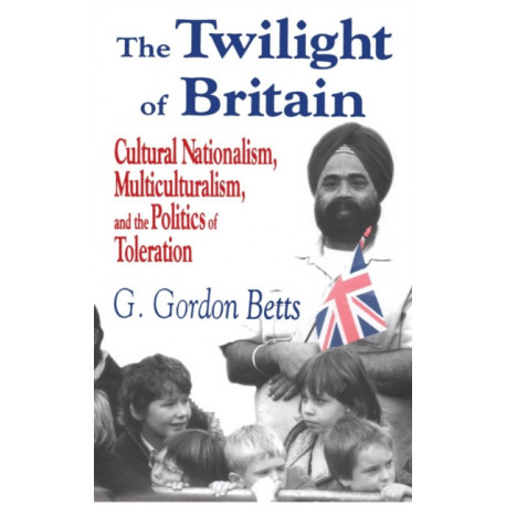 The Twilight of Britain: Cultural Nationalism, Multi-Culturalism and the Politics of Toleration