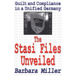 The Stasi Files Unveiled: Guilt and Compliance in a Unified Germany