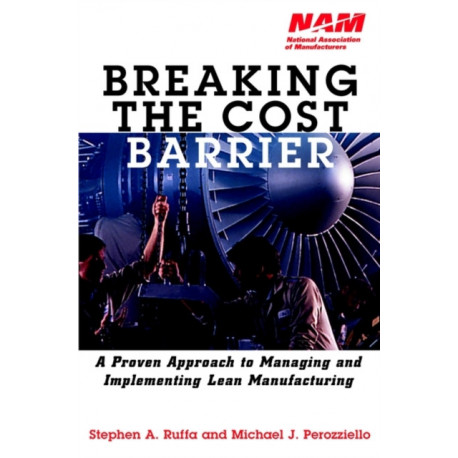 Breaking the Cost Barrier: A Proven Approach to Managing and Implementing Lean Manufacturing
