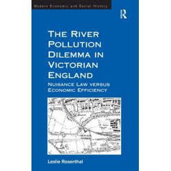 The River Pollution Dilemma in Victorian England: Nuisance Law versus Economic Efficiency