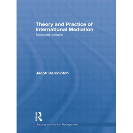 Theory and Practice of International Mediation: Selected Essays