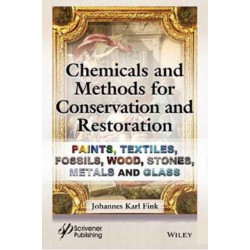 Chemicals and Methods for Conservation and Restoration: Paintings, Textiles, Fossils, Wood, Stones, Metals, and Glass