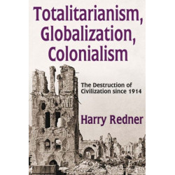 Totalitarianism, Globalization, Colonialism: The Destruction of Civilization Since 1914