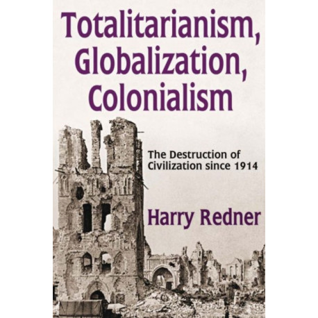 Totalitarianism, Globalization, Colonialism: The Destruction of Civilization Since 1914