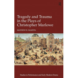 Tragedy and Trauma in the Plays of Christopher Marlowe