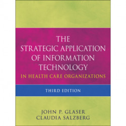 The Strategic Application of Information Technology in Health Care Organizations