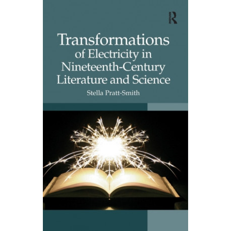 Transformations of Electricity in Nineteenth-Century Literature and Science