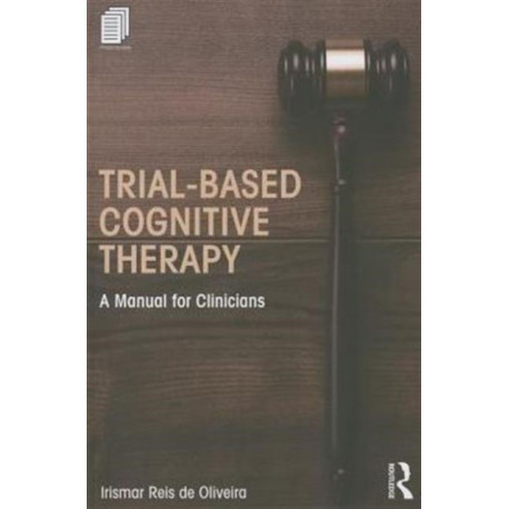 Trial-Based Cognitive Therapy: A Manual for Clinicians