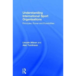 Understanding International Sport Organisations: Principles, power and possibilities