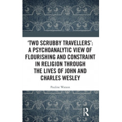 ‘Two Scrubby Travellers’: A psychoanalytic view of flourishing and constraint in religion through the lives of John and Charles Wesley