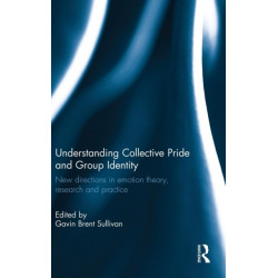 Understanding Collective Pride and Group Identity: New directions in emotion theory, research and practice