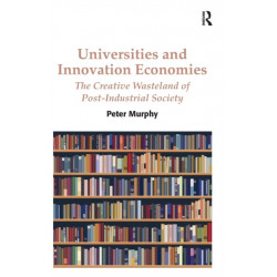 Universities and Innovation Economies: The Creative Wasteland of Post-Industrial Society