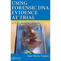 Using Forensic DNA Evidence at Trial: A Case Study Approach