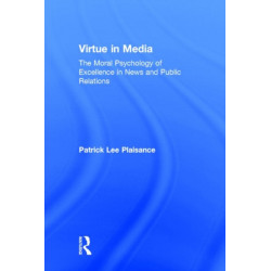 Virtue in Media: The Moral Psychology of Excellence in News and Public Relations