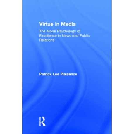 Virtue in Media: The Moral Psychology of Excellence in News and Public Relations