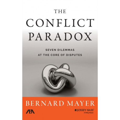 The Conflict Paradox: Seven Dilemmas at the Core of Disputes