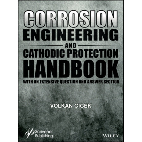 Corrosion Engineering and Cathodic Protection Handbook: With Extensive Question and Answer Section