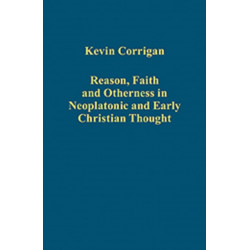 Reason, Faith and Otherness in Neoplatonic and Early Christian Thought
