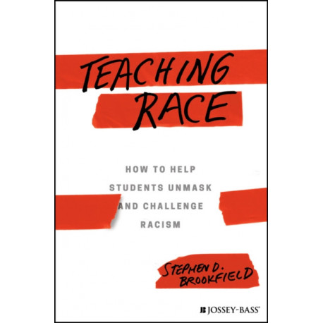 Teaching Race: How to Help Students Unmask and Challenge Racism
