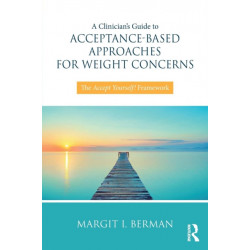 A Clinician’s Guide to Acceptance-Based Approaches for Weight Concerns: The Accept Yourself! Framework