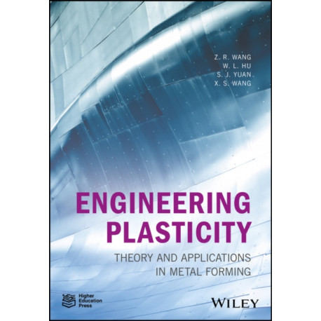 Engineering Plasticity: Theory and Applications in Metal Forming