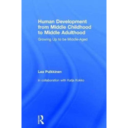Human Development from Middle Childhood to Middle Adulthood: Growing Up to be Middle-Aged