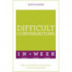 Difficult Conversations In A Week: How To Have Better Conversations In Seven Simple Steps
