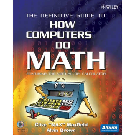 The Definitive Guide to How Computers Do Math: Featuring the Virtual DIY Calculator
