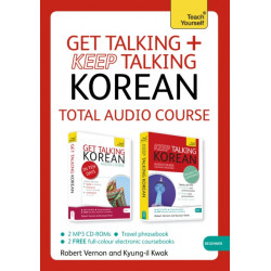 Get Talking and Keep Talking Korean Total Audio Course: The essential short course for speaking and understanding with confidence